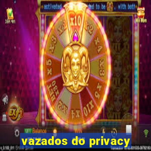 vazados do privacy